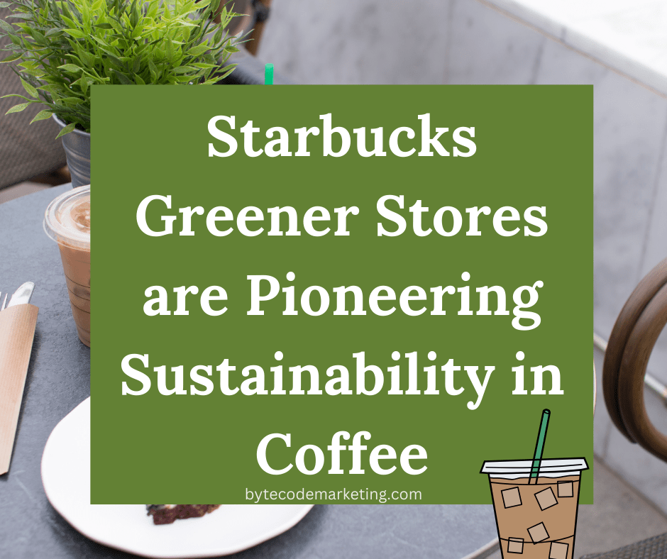 Starbucks Greener Stores are Pioneering Sustainability in Coffee